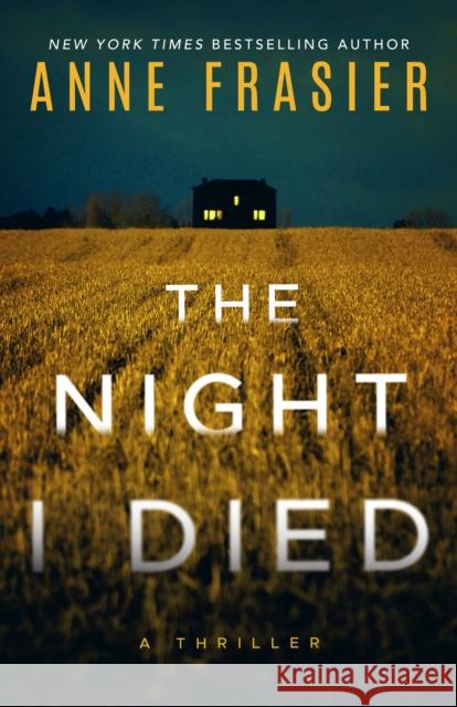 The Night I Died: A Thriller Anne Frasier 9781542036429 Amazon Publishing