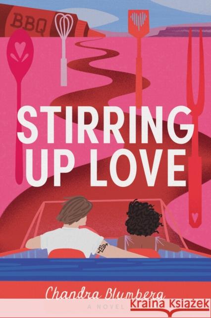 Stirring Up Love: A Novel Chandra Blumberg 9781542038317