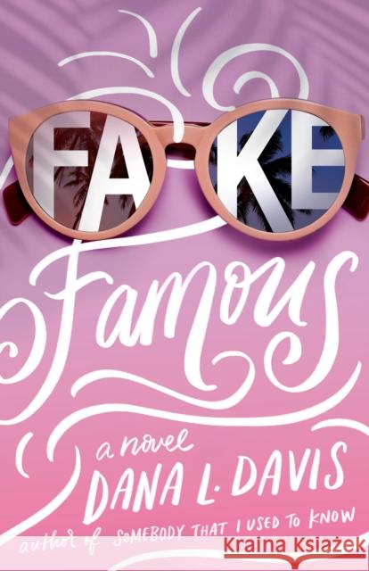 Fake Famous: A Novel Dana L. Davis 9781542038768 Amazon Publishing
