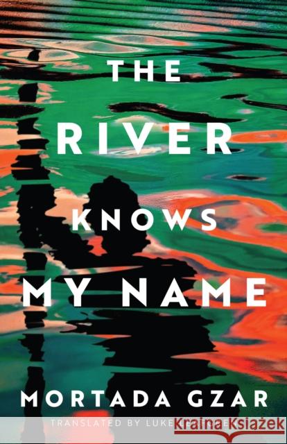 The River Knows My Name Mortada Gzar Luke Leafgren 9781542038973 Amazon Crossing