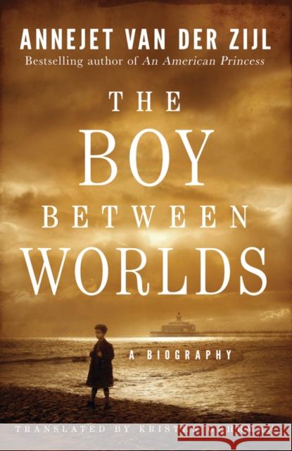 The Boy Between Worlds: A Biography Annejet Zijl Kristen Gehrman 9781542040099 Amazon Publishing