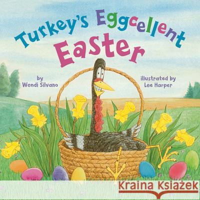 Turkey's Eggcellent Easter Wendi Silvano, Lee Harper 9781542040372 Amazon Publishing
