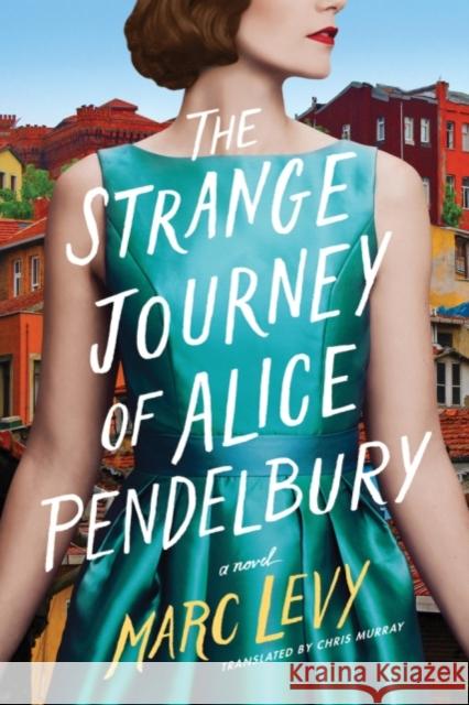 The Strange Journey of Alice Pendelbury Marc Levy Chris Murray 9781542040563