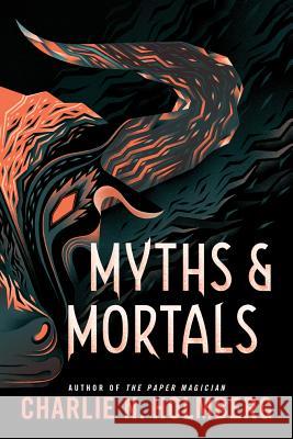 Myths and Mortals Charlie N. Holmberg 9781542041720