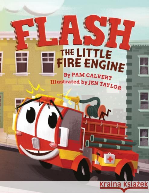 Flash, the Little Fire Engine Pam Calvert, Jen Taylor 9781542041782 Amazon Publishing