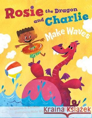 Rosie the Dragon and Charlie Make Waves Lauren Kerstein Nate Wragg 9781542042925