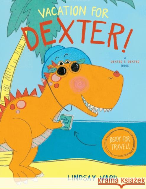 Vacation for Dexter! Lindsay Ward Lindsay Ward 9781542043205