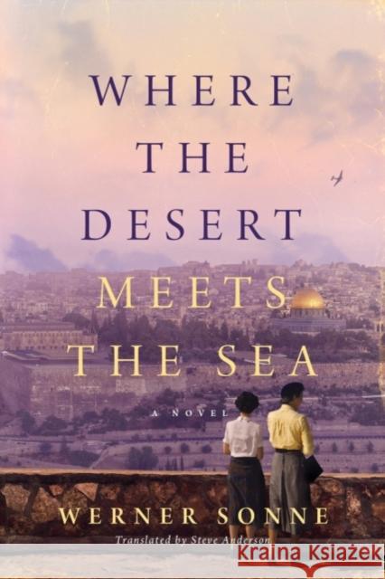 Where the Desert Meets the Sea: A Novel Werner Sonne, Steve Anderson 9781542043915