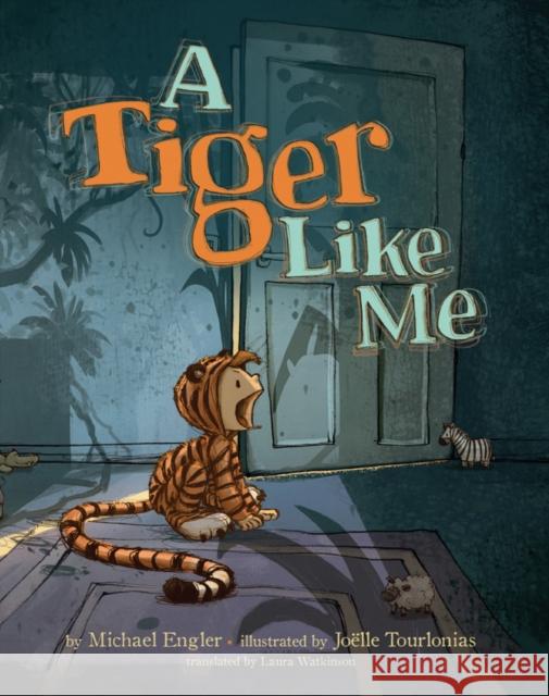 A Tiger Like Me Michael Engler Joelle Tourlonias Laura Watkinson 9781542044561