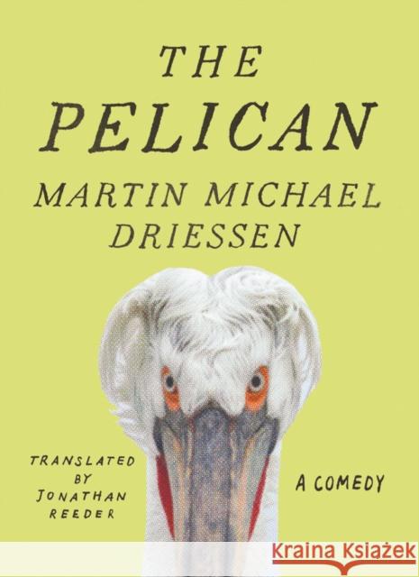 The Pelican: A Comedy Martin Michael Driessen Jonathan Reeder 9781542044868 Amazon Crossing