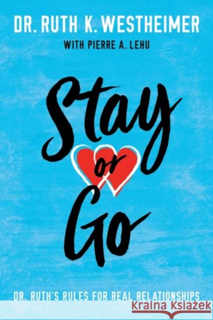 Stay or Go: Dr. Ruth's Rules for Real Relationships Dr. Ruth K. Westheimer, Pierre A. Lehu 9781542046718 Amazon Publishing