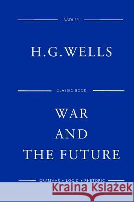 War And The Future Wells, H. G. 9781542300179 Createspace Independent Publishing Platform