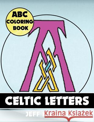 ABC Coloring Book: Celtic Letters Jeff Kaguri 9781542300995 Createspace Independent Publishing Platform