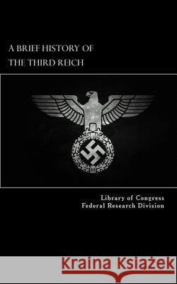 A Brief History of the Third Reich Library of Co Federa Eric Solsten 9781542302647 Createspace Independent Publishing Platform