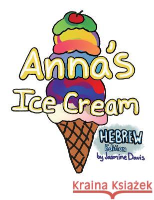 Anna's Ice Cream Hebrew Edition Jasmine C. Davis 9781542303798 Createspace Independent Publishing Platform