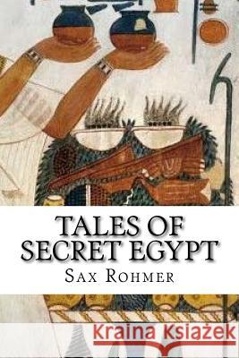 Tales of Secret Egypt Sax Rohmer 9781542303859 Createspace Independent Publishing Platform