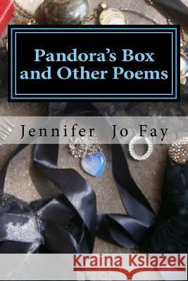 Pandora's Box and Other Poems Jennifer Jo Fay 9781542303903 Createspace Independent Publishing Platform