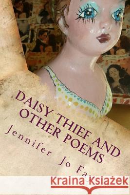 Daisy Thief and Other Poems Jennifer Jo Fay 9781542304191 Createspace Independent Publishing Platform