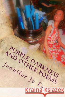 Purple Darkness and Other Poems Jennifer Jo Fay 9781542304474 Createspace Independent Publishing Platform