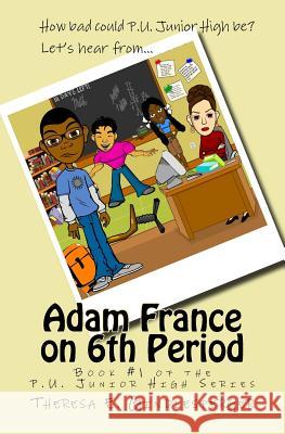 Adam France on 6th Period Theresa E. Gindlesperger 9781542304511 Createspace Independent Publishing Platform