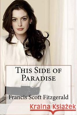 This Side of Paradise Francis Scott Fitzgerald F. Scott Fitzgerald Paula Benitez 9781542304887 Createspace Independent Publishing Platform