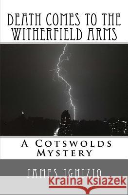 Death Comes to the Witherfield Arms: A Cotswold Mystery James Ignizio 9781542304900