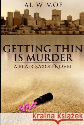 Getting Thin is Murder: A Blair Saxon Novel Moe, Al W. 9781542304931 Createspace Independent Publishing Platform