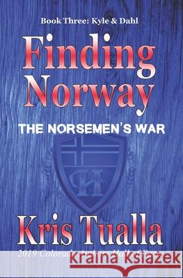 Finding Norway: The Norsemen's War (Hansen Series): Book Three - Kyle & Dahl Kris Tualla 9781542306003 Createspace Independent Publishing Platform