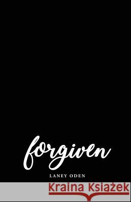 Forgiven Laney Oden 9781542306249 Createspace Independent Publishing Platform