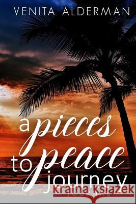 A Pieces to Peace Journey Venita Alderma 9781542307123 Createspace Independent Publishing Platform