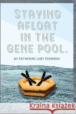Staying Afloat in the Gene Pool Catherine Luby Ceranski 9781542308281
