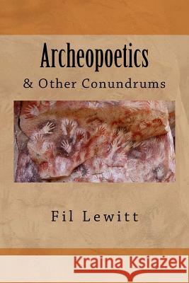 Archeopoetics: & Other Conundrums Fil Lewitt 9781542308441