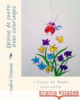 L'envol de Dame Coccinelle: Graine de conte Dumeix, Sandra 9781542310307 Createspace Independent Publishing Platform