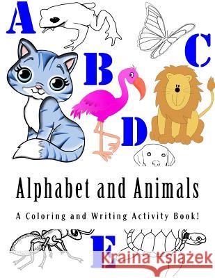 Alphabet and Animals: A Coloring and Writing Workbook Rachelle Clevenger 9781542311434