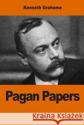 Pagan Papers Kenneth Grahame 9781542311977 Createspace Independent Publishing Platform