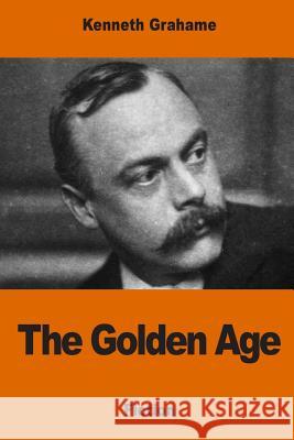 The Golden Age Kenneth Grahame 9781542312158 Createspace Independent Publishing Platform