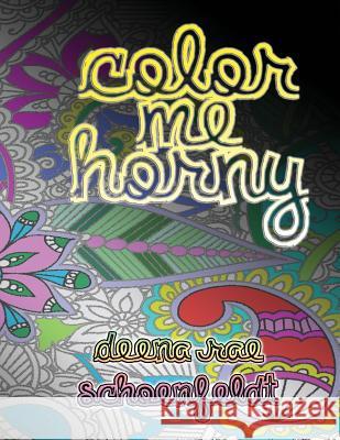 Color Me Horny Deena Rae Schoenfeldt 9781542312271 Createspace Independent Publishing Platform