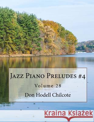 Jazz Piano Preludes #4 Volume 28 Don Hodell Chilcote 9781542312745 Createspace Independent Publishing Platform