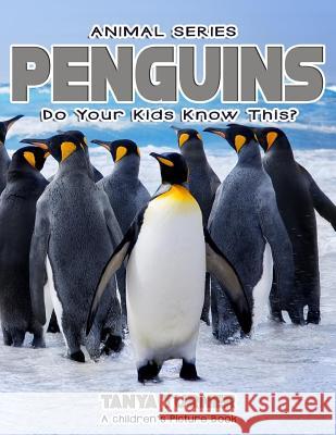 PENGUINS Do Your Kids Know This?: A Children's Picture Book Turner, Tanya 9781542314701 Createspace Independent Publishing Platform