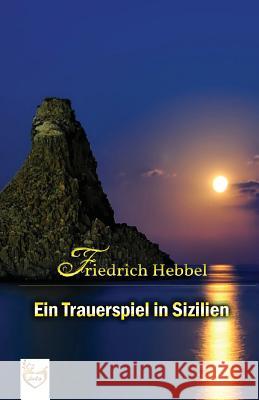 Ein Trauerspiel in Sizilien Friedrich Hebbel 9781542315708 Createspace Independent Publishing Platform