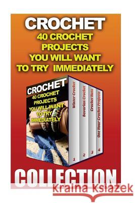 Crochet: 40 Crochet Projects You Will Want To Try Immediately Welch, Kira 9781542316347