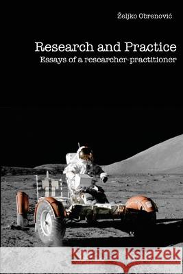 Research and Practice: Essays of a Researcher-Practitioner Zeljko Obrenovic 9781542316859 Createspace Independent Publishing Platform