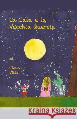 La Casa e la Vecchia Quercia Elena Villa 9781542317191