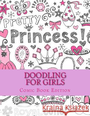 Doodling for Girls: Comic Book Edition Art Journaling Sketchbooks 9781542318464 Createspace Independent Publishing Platform