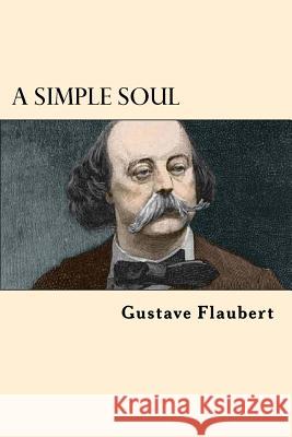 A Simple Soul Gustave Flaubert 9781542319874 Createspace Independent Publishing Platform