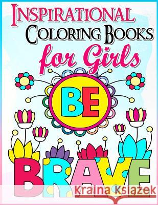 Coloring Books for Girls: Inspirational Coloring Book for Girls: A Gorgeous Coloring Book for Girls 2017 (Cute, Relaxing, Inspiring, Quotes, Col Coloring Book 9781542321501 Createspace Independent Publishing Platform