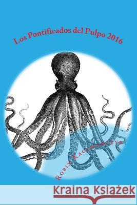 Los Pontificados del Pulpo 2016: Articulos del Nativo de Tejupilco Robin Kaczmarczyk 9781542321686 Createspace Independent Publishing Platform