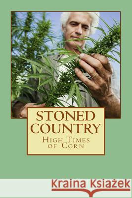 Stoned Country: High Times of Corn Tommy J. Lintner 9781542322386