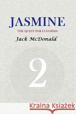Jasmine 2: The Quest For Lugorma McDonald, Jack 9781542322966 Createspace Independent Publishing Platform