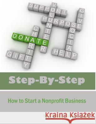 Step by Step: How To Start A Nonprofit Business Johnson Ph. D., Andrea N. 9781542323079 Createspace Independent Publishing Platform